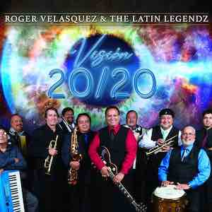 Roger Velasquez & The Latin Legendz - Vision 20-20.jpg